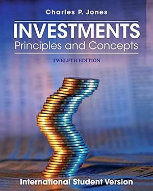 Investments: Principles and Concepts by Charles P. Jones