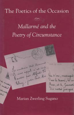 The Poetics of the Occasion: Mallarmé and the Poetry of Circumstance by Marian Zwerling Sugano