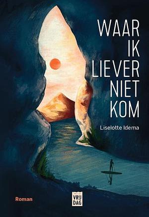 Waar ik liever niet kom by Liselotte Idema