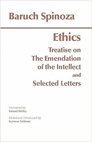 The Ethics/Treatise on the Emendation of the Intellect/Selected Letters by Baruch Spinoza