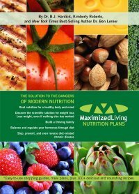 Maximized Living Nutrition Plans: The Solution to the Dangers of Modern Nutrition by B.J. Hardick, Kimberly Roberto, Ben Lerner