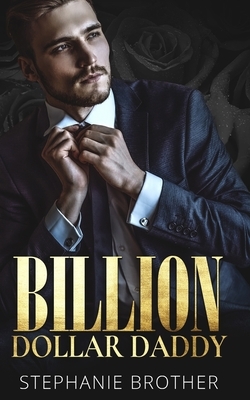 Billion Dollar Daddy: A Billionaire Romance by Stephanie Brother