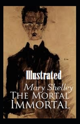 The Mortal Immortal Illustrated by Mary Shelley