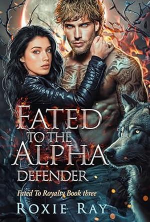 Fated to the Alpha Defender by Roxie Ray