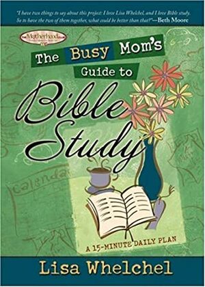 The Busy Mom's Guide to Bible Study by Lisa Whelchel