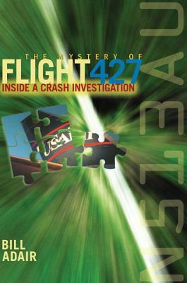 The Mystery of Flight 427: Inside a Crash Investigation by Bill Adair