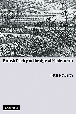 British Poetry in the Age of Modernism by Peter Howarth