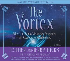 The Vortex: Where the Law of Attraction Assembles All Cooperative Relationships by Esther Hicks, Jerry Hicks