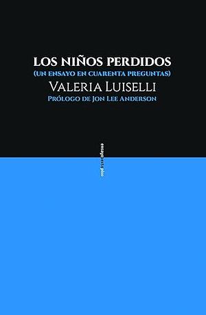 Los niños perdidos by Jon Lee Anderson, Valeria Luiselli, Valeria Luiselli