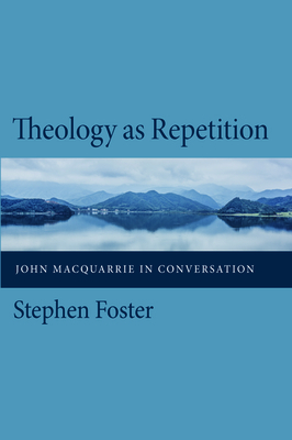 Theology as Repetition by Stephen Foster