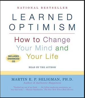 Learned Optimism: How to Change Your Mind and Your Life by Martin E.P. Seligman