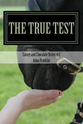 Cassey and Chocolate: #2 The True Test by Anna Franklin
