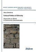 Cultural Politics of Ethnicity: Discourses on Roma in Communist Czechoslovakia by Vera Sokolova