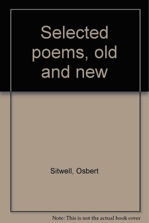 Selected Poems, Old and New by Osbert Sitwell