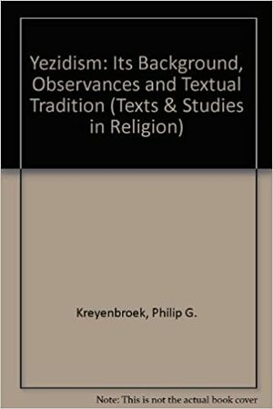 Yezidism--Its Background, Observances, and Textual Tradition by Philip G. Kreyenbroek