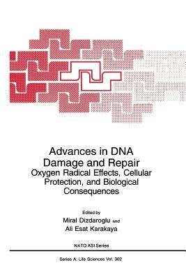 Advances in DNA Damage and Repair: Oxygen Radical Effects, Cellular Protection, and Biological Consequences by 