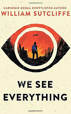 We See Everything by William Sutcliffe