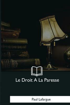 Le Droit A La Paresse by Paul Lafargue