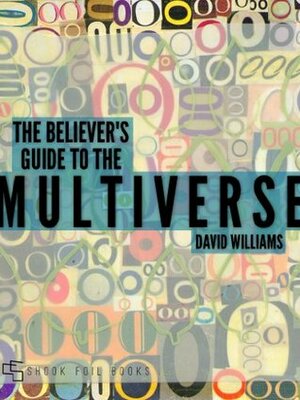 The Believer's Guide to the Multiverse by David Williams