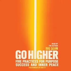 Go Higher: Five Practices for Purpose, Success, and Inner Peace by Big Sean