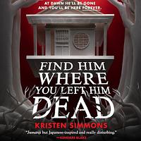 Find Him Where You Left Him Dead by Kristen Simmons