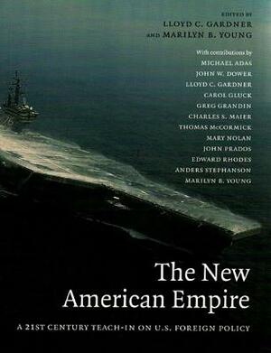 The New American Empire: A 21st-Century Teach-In on U.S. Foreign Policy by Lloyd C. Gardner