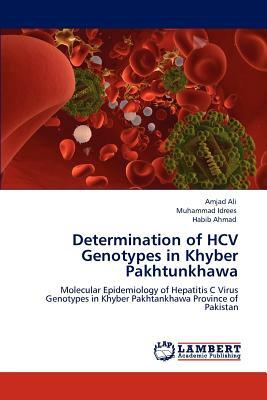 Determination of Hcv Genotypes in Khyber Pakhtunkhawa by Amjad Ali, Muhammad Idrees, Habib Ahmad