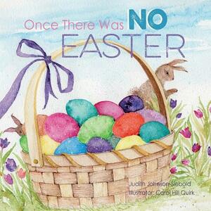 Once There Was No Easter by Judith Johnson-Siebold