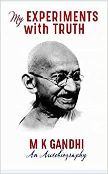 My experiments with truth by Mahatma Gandhi