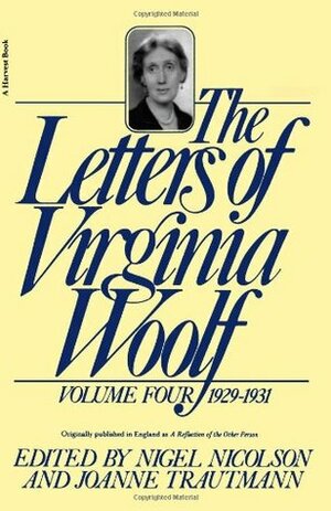 The Letters of Virginia Woolf: Volume Four, 1929-1931 by Virginia Woolf, Joanne Trautmann, Nigel Nicolson