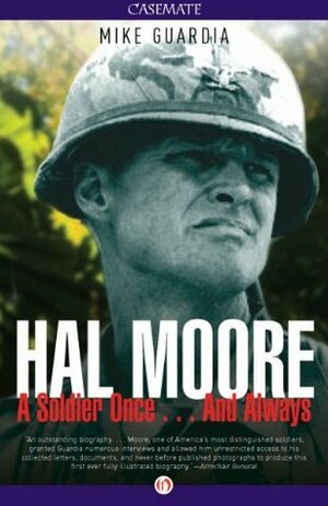 Hal Moore: A Soldier Once . . . And Always by Mike Guardia