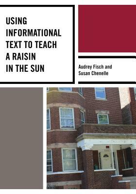 Using Informational Text to Teach A Raisin in the Sun by Audrey Fisch, Susan Chenelle