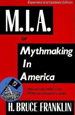 MIA, or Mythmaking in America by Howard Bruce Franklin