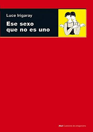 Ese sexo que no es uno by Luce Irigaray