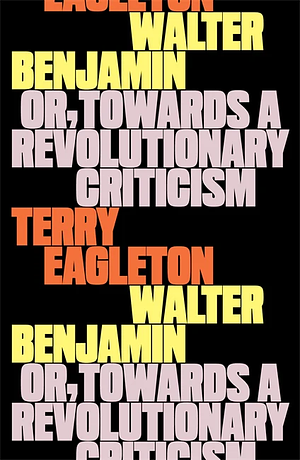 Walter Benjamin: Or, Towards a Revolutionary Criticism by Terry Eagleton