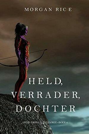 Held, Verrader, Dochter by Morgan Rice