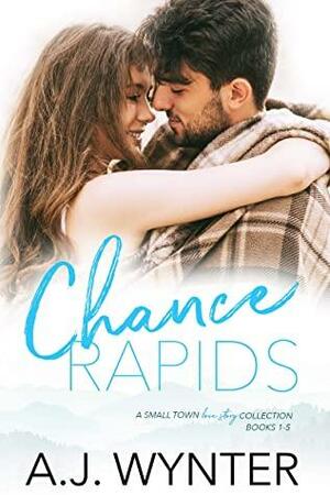 Chance Rapids Series: A Small Town Contemporary Love Story Collection by A.J. Wynter