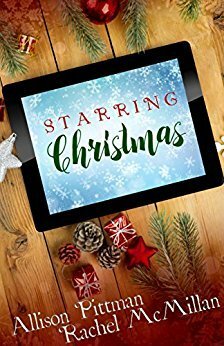 Starring Christmas by Allison Pittman, Rachel McMillan