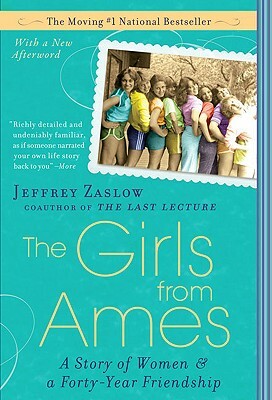 The Girls from Ames: A Story of Women and a Forty-Year Friendship by Jeffrey Zaslow