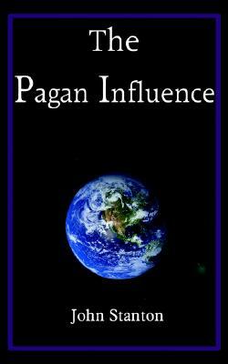 The Pagan Influence by John Stanton