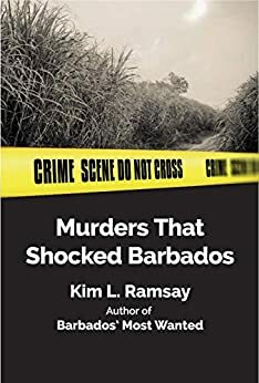 Murders that shocked Barbados by Kim Ramsay