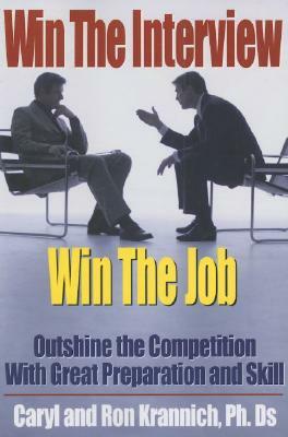 Win the Interview, Win the Job: Outshine the Competition with Great Preparation and Skill by Ron Krannich, Caryl Krannich