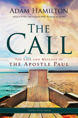 The Call Youth Study Book: The Life and Message of the Apostle Paul by Adam Hamilton