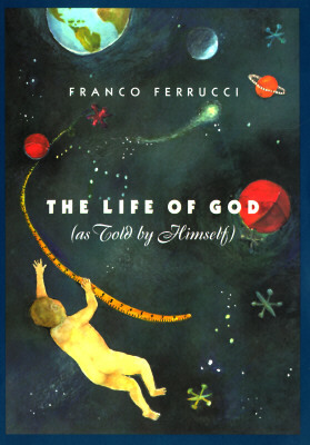 The Life of God (as Told by Himself) by Franco Ferrucci