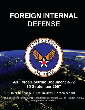 Foreign Internal Defense - Air Force Doctrine Document (AFDD) 3-22 by U. S. Air Force