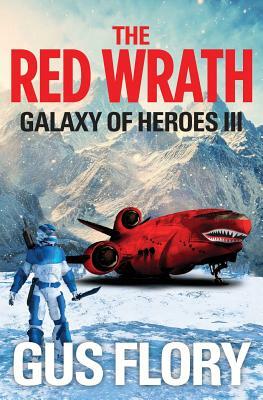 The Red Wrath: Galaxy of Heroes III by Gus Flory