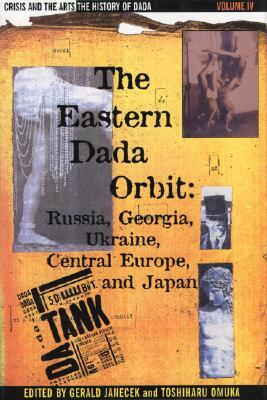 The History of Dada: The Eastern Dada Orbit: Russia, Georgia, Ukraine, Central Europe, and Japan by Beckett, Stephen C. Foster, Charlotte Stokes