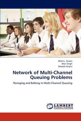 Network of Multi-Channel Queuing Problems by Deepak Gupta, Man Singh, Meenu Gupta