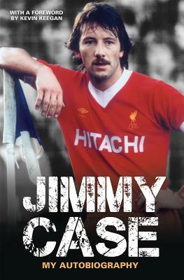 Jimmy Case: My Autobiography by Jimmy Case
