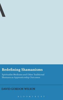 Redefining Shamanisms by David Gordon Wilson